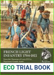 French Light Infantry 1784-1815 From the Chasseurs of Louis XVI to Napoleon’s Grande Armee (From Reason to Revolution 1721-1815 №76)