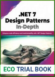 .NET 7 Design Patterns In-Depth Enhance code efficiency and maintainability with .NET Design Patterns