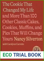The Cookie That Changed My Life And More Than 100 Other Classic Cakes, Cookies, Muffins, and Pies That Will Change Yours