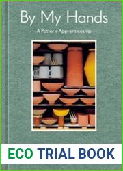 By My Hands A Potter|s Apprenticeship (A Memoir)