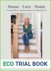 House + Love = Home Creating Warm, Intentional Spaces for a Beautiful Life