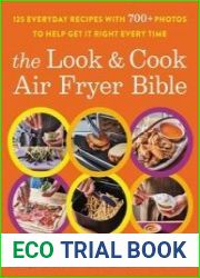 The Look and Cook Air Fryer Bible 125 Everyday Recipes with 700+ Photos to Help Get It Right Every Time