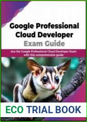 Google Professional Cloud Developer Exam Guide Ace the Google Professional Cloud Developer Exam with this comprehensive guide