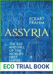 Assyria The Rise and Fall of the World|s First Empire