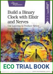 Build a Binary Clock with Elixir and Nerves Use Layering to Produce Better Embedded Systems