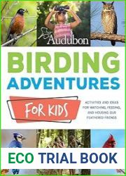 Audubon Birding Adventures for Kids Activities and Ideas for Watching, Feeding, and Housing Our Feathered Friends
