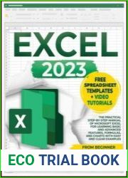 EXCEL 2023 The Practical Step-by-Step Manual of Microsoft Excel for Learning Basic and Advanced Features, Formulas, and Charts with Easy and Clear Examples | From Beginner to Advanced in 7 days
