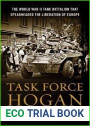 Task Force Hogan The World War II Tank Battalion That Spearheaded the Liberation of Europe