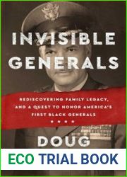 Invisible Generals Rediscovering Family Legacy, and a Quest to Honor America|s First Black Generals
