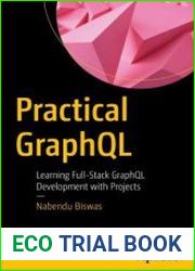 Practical GraphQL Learning Full-Stack GraphQL Development with Projects