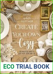 Create Your Own Cozy 100 Practical Ways to Love Your Home and Life