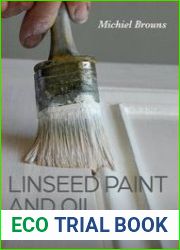 Linseed Paint and Oil A Practical Guide to Traditional Production and Application
