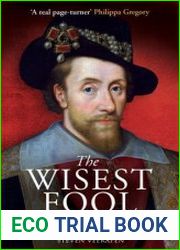 The Wisest Fool The Lavish Life of James VI and I