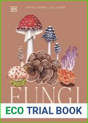 Fungi Discover the Science and Secrets Behind the World of Mushrooms