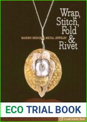 Wrap, Stitch, Fold & Rivet Making Designer Metal Jewelry