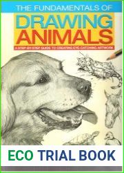 The Fundamentals of Drawing Animals A step-by-step guide to creating eye-catching artwork