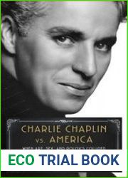 Charlie Chaplin vs. America When Art, Sex, and Politics Collided