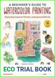 A Beginner|s Guide to Watercolor Painting Step-by-Step Lessons for Portraits, Landscapes and Still Lifes
