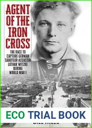 Agent of the Iron Cross The Race to Capture German Saboteur-Assassin Lothar Witzke during World War I