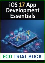 iOS 17 App Development Essentials Developing iOS 17 Apps with Xcode 15, Swift, and SwiftUI