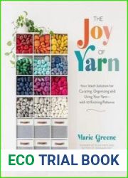 The Joy of Yarn Your Stash Solution for Curating, Organizing and Using Your Yarn?with 10 Knitting Patterns
