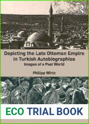 Depicting the Late Ottoman Empire in Turkish Autobiographies Images of a Past World