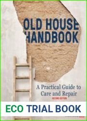 Old House Handbook A Practical Guide to Care and Repair, 2nd Edition