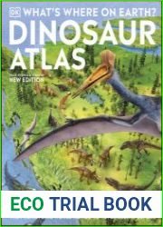 What|s Where on Earth? Dinosaur Atlas The Prehistoric World as You|ve Never Seen it Before
