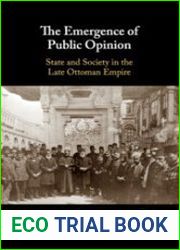 The Emergence of Public Opinion. State and Society in the Late Ottoman Empire