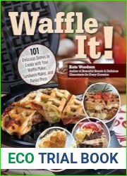 Waffle It! 101 Delicious Dishes to Create with Your Waffle Maker, Sandwich Maker, and Panini Press