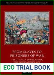 From Slaves to Prisoners of War The Ottoman Empire, Russia, and International Law