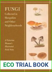 Fungi Collected in Shropshire and Other Neighbourhoods A Victorian Woman’s Illustrated Field Notes