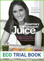 Juice Cleanse. Heal. Revitalize 100 nourishing recipes and simple juice fasts
