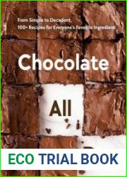 Chocolate All Day From Simple to Decadent, 100+ Recipes for Everyone|s Favorite Ingredient