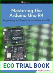 Mastering the Arduino Uno R4 programming and Projects for the Minima and WiFi