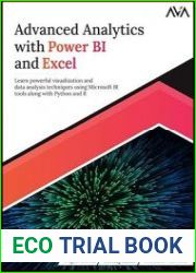 Advanced Analytics with Power BI and Excel Learn Powerful Visualization and Data Analysis Techniques Using Microsoft BI Tools along with Python and R