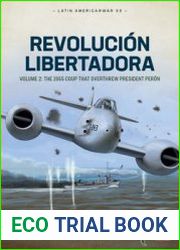 Revolucion Libertadora Volume 2 The 1955 Coup that Overthrew President Peron (Latin America@War Series №33)