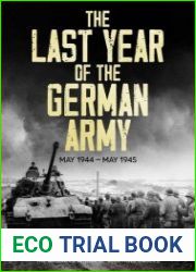 The Last Year of the German Army May 1944–May 1945