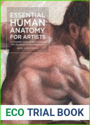 Essential Human Anatomy for Artists A Complete Visual Guide to Drawing the Structures of the Living Form