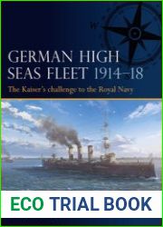 German High Seas Fleet 1914-1918 The Kaiser’s Challenge to the Royal Navy (Osprey Fleet 2)