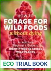 How to Forage for Wild Foods without Dying An Absolute Beginner|s Guide to Identifying 40 Edible Wild Plants