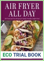 Air Fryer All Day 120 Tried-and-True Recipes for Family-Friendly Comfort Food