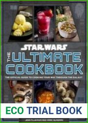 Star Wars the Ultimate Cookbook The Official Guide to Cooking Your Way Through the Galaxy