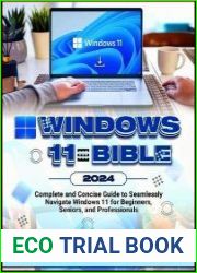 Windows 11 Bible 2024 Complete and Concise Guide to Seamlessly Navigate Windows 11, for Beginners, Seniors and Professionals