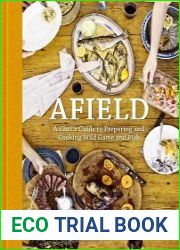 Afield A Chef|s Guide to Preparing and Cooking Wild Game and Fish