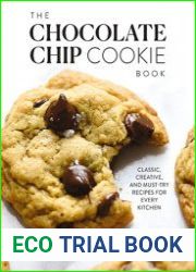 The Chocolate Chip Cookie Book Classic, Creative, and Must-Try Recipes for Every Kitchen