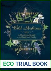 Wild Medicine Tamed Wild|s Illustrated Guide to the Magick of Herbs