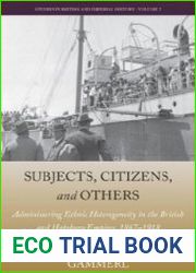 Subjects, Citizens, and Others Administering Ethnic Heterogeneity in the British and Habsburg Empires, 1867-1918