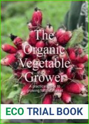 Organic Vegetable Grower A Practical Guide to Growing for the Market