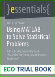 Using MATLAB to Solve Statistical Problems A Practical Guide to the Book “Statistics for Chemical and Process Engineers”